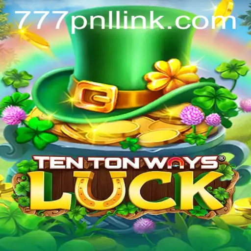 TenTonWaysLuck: Exploring the Engaging World of 777PNL Gaming